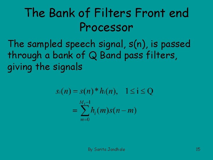 The Bank of Filters Front end Processor The sampled speech signal, s(n), is passed