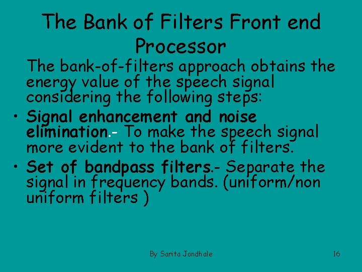 The Bank of Filters Front end Processor The bank-of-filters approach obtains the energy value