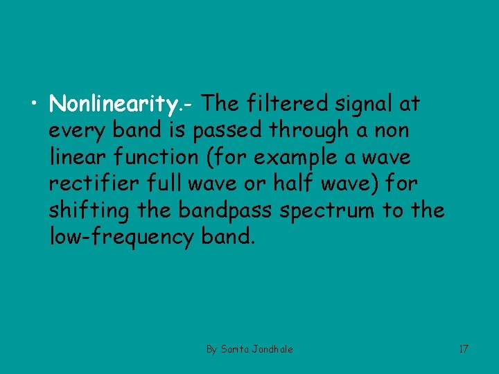  • Nonlinearity. - The filtered signal at every band is passed through a