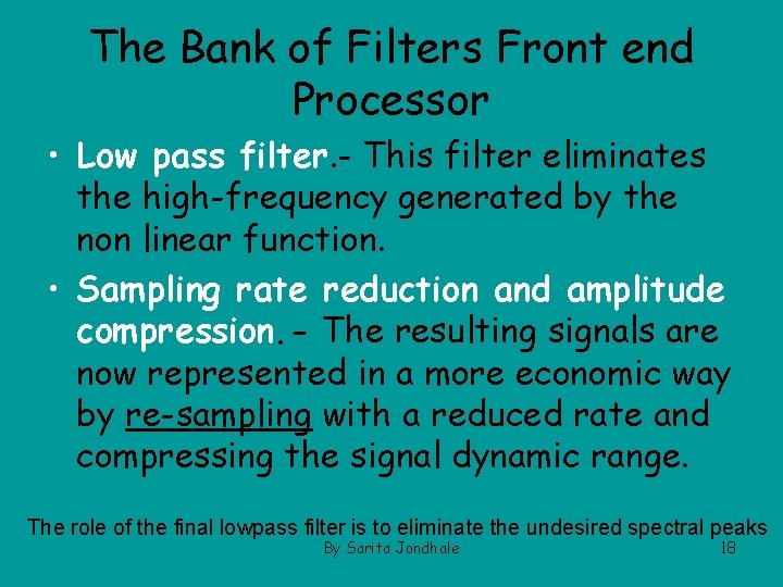 The Bank of Filters Front end Processor • Low pass filter. - This filter