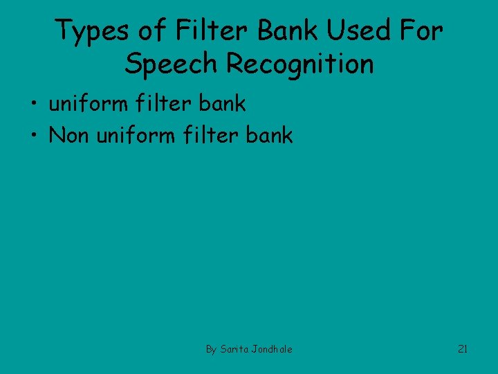 Types of Filter Bank Used For Speech Recognition • uniform filter bank • Non