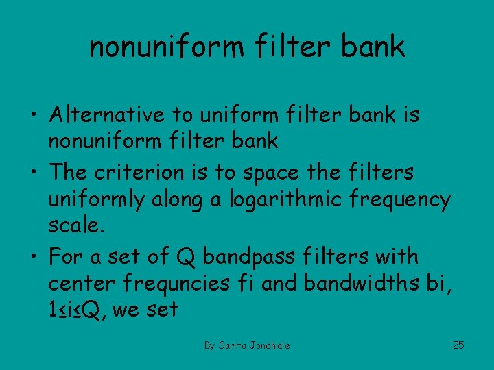 nonuniform filter bank • Alternative to uniform filter bank is nonuniform filter bank •