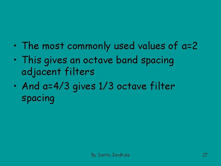  • The most commonly used values of α=2 • This gives an octave