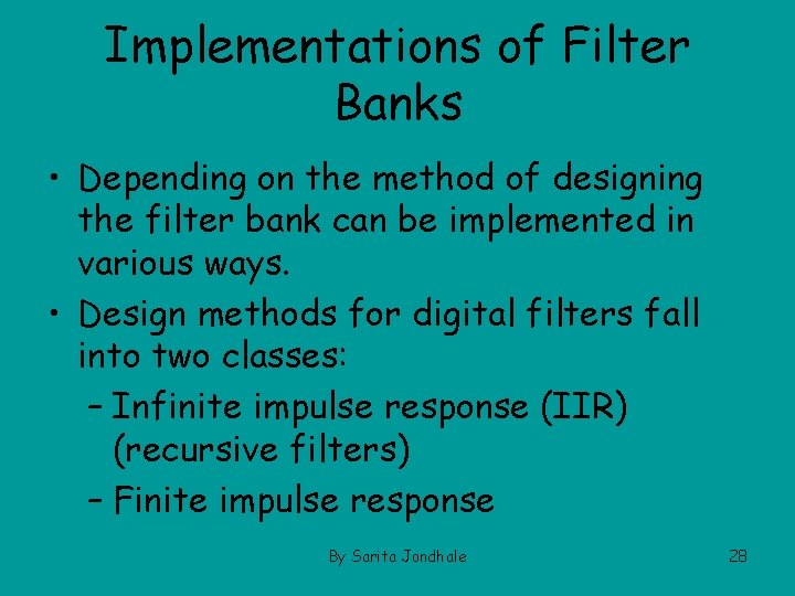 Implementations of Filter Banks • Depending on the method of designing the filter bank