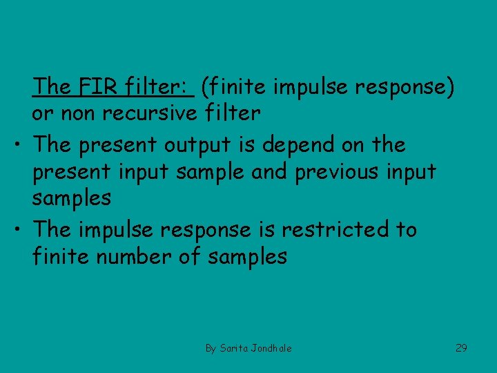 The FIR filter: (finite impulse response) or non recursive filter • The present output