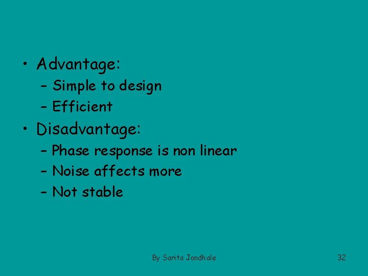  • Advantage: – Simple to design – Efficient • Disadvantage: – Phase response