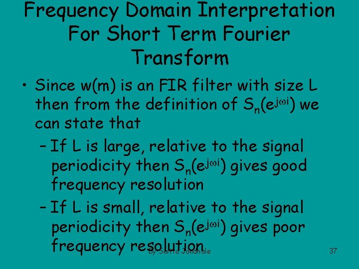 Frequency Domain Interpretation For Short Term Fourier Transform • Since w(m) is an FIR