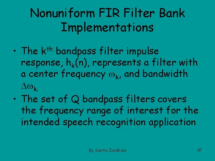 Nonuniform FIR Filter Bank Implementations • The kth bandpass filter impulse response, hk(n), represents