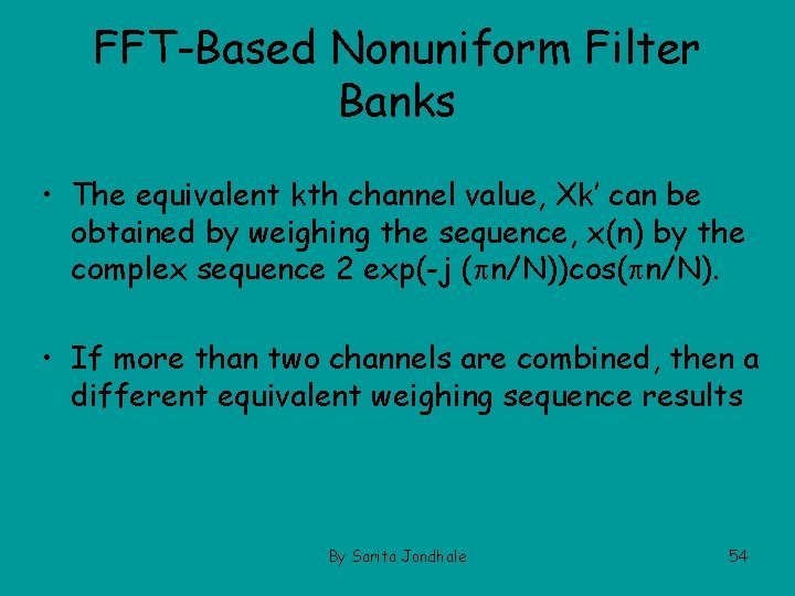 FFT-Based Nonuniform Filter Banks • The equivalent kth channel value, Xk’ can be obtained