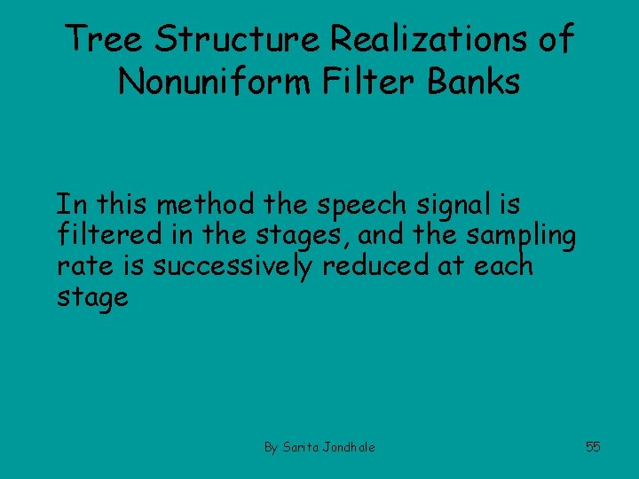 Tree Structure Realizations of Nonuniform Filter Banks In this method the speech signal is