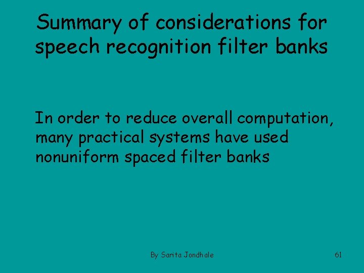 Summary of considerations for speech recognition filter banks In order to reduce overall computation,