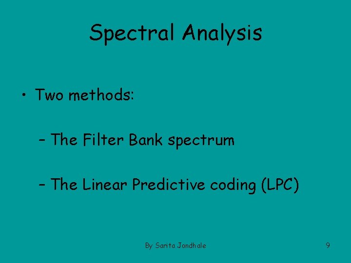 Spectral Analysis • Two methods: – The Filter Bank spectrum – The Linear Predictive