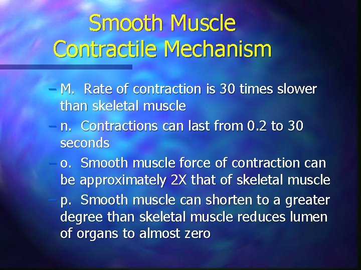 Smooth Muscle Contractile Mechanism – M. Rate of contraction is 30 times slower than