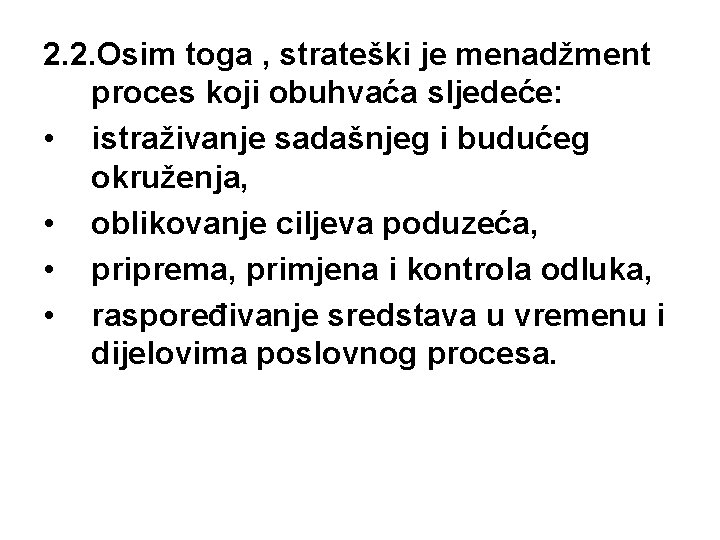 2. 2. Osim toga , strateški je menadžment proces koji obuhvaća sljedeće: • istraživanje