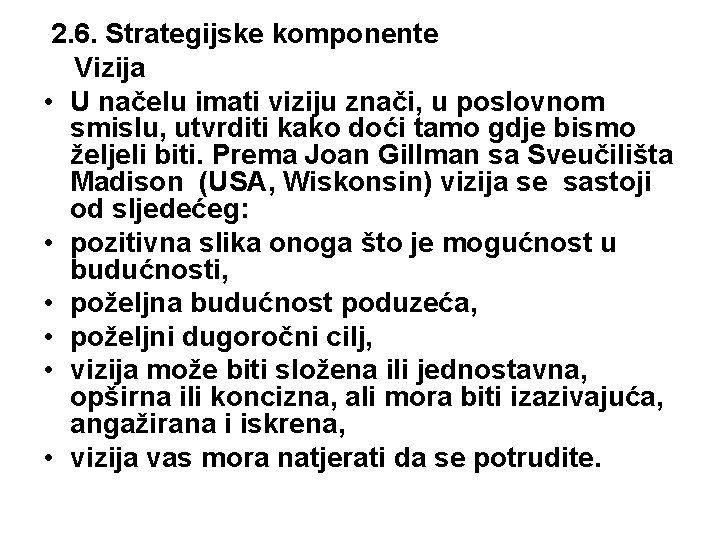 2. 6. Strategijske komponente Vizija • U načelu imati viziju znači, u poslovnom smislu,