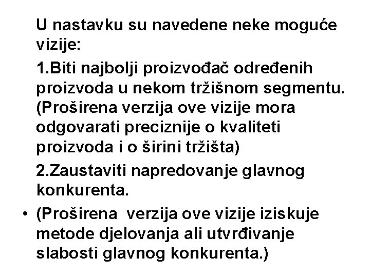 U nastavku su navedene neke moguće vizije: 1. Biti najbolji proizvođač određenih proizvoda u