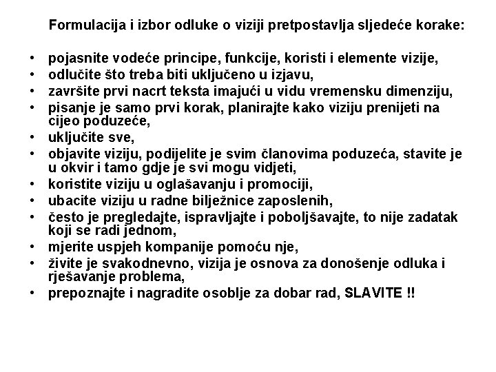 Formulacija i izbor odluke o viziji pretpostavlja sljedeće korake: • • • pojasnite vodeće