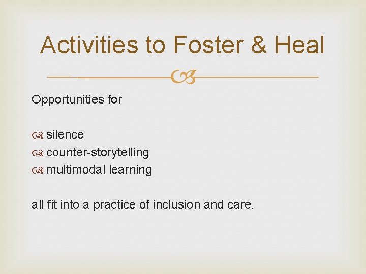 Activities to Foster & Heal Opportunities for silence counter-storytelling multimodal learning all fit into