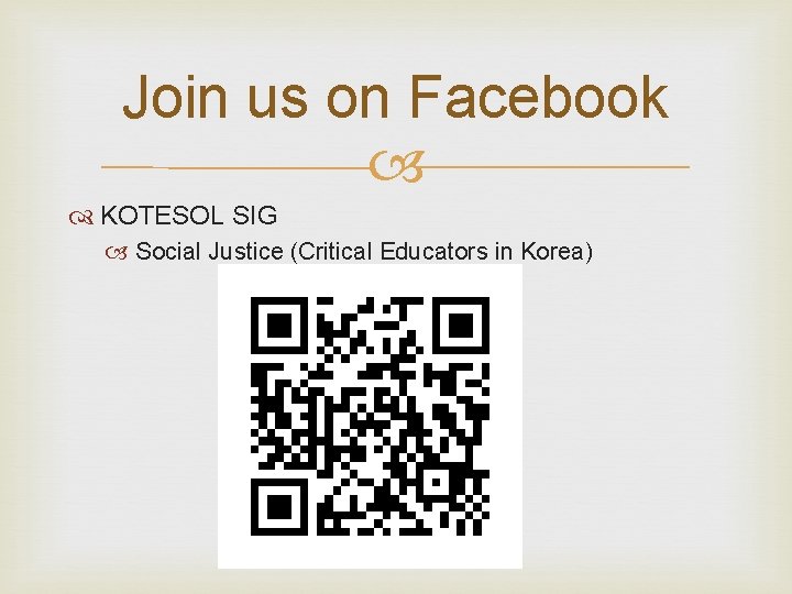 Join us on Facebook KOTESOL SIG Social Justice (Critical Educators in Korea) 