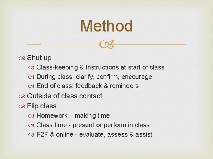 Method Shut up Class-keeping & Instructions at start of class During class: clarify, confirm,