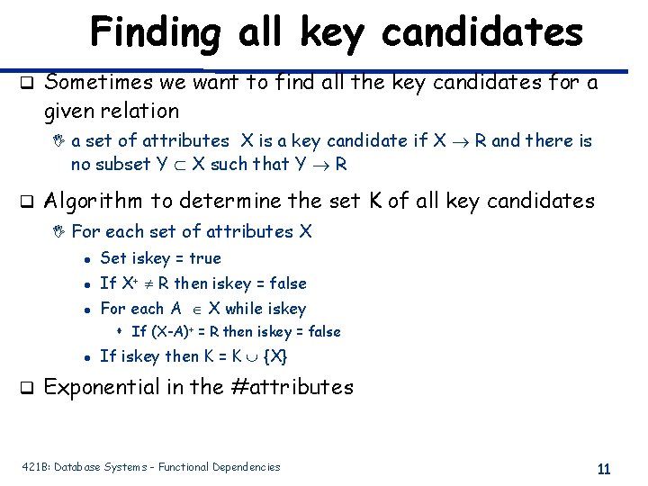 Finding all key candidates q Sometimes we want to find all the key candidates