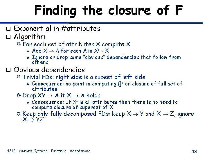 Finding the closure of F q q Exponential in #attributes Algorithm q Obvious dependencies