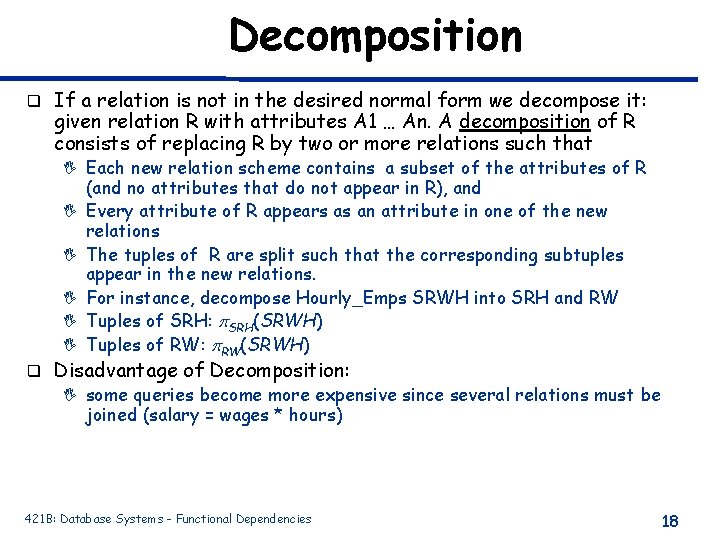 Decomposition q If a relation is not in the desired normal form we decompose