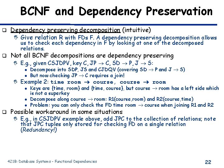 BCNF and Dependency Preservation q Dependency preserving decomposition (intuitive) I Give relation R with