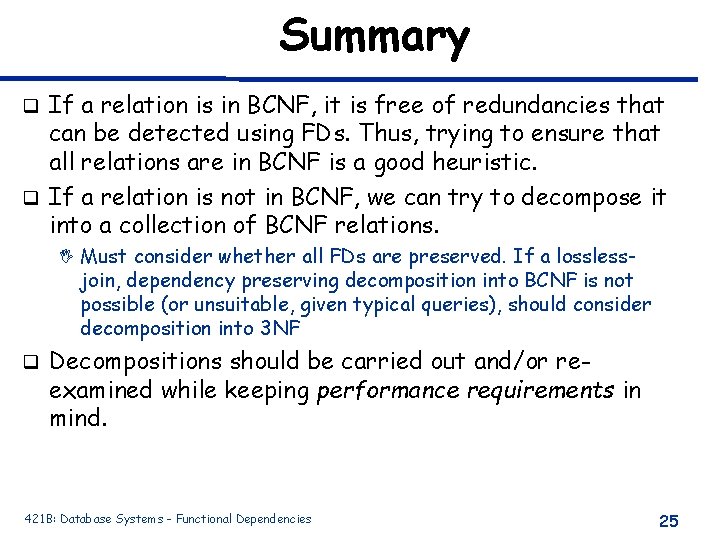 Summary If a relation is in BCNF, it is free of redundancies that can