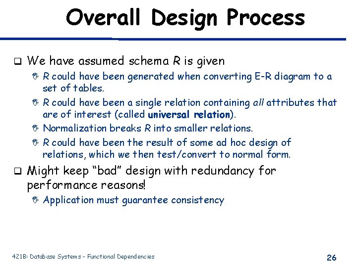 Overall Design Process q We have assumed schema R is given I R could