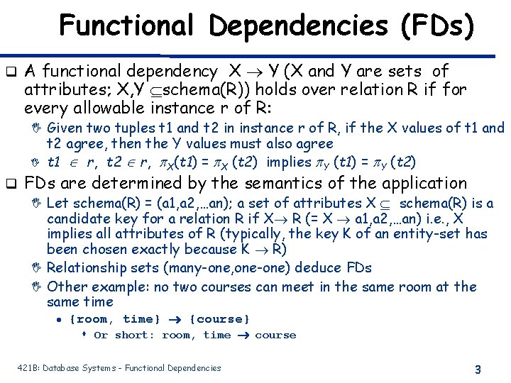 Functional Dependencies (FDs) q A functional dependency X Y (X and Y are sets