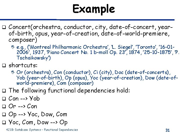 Example q Concert(orchestra, conductor, city, date-of-concert, yearof-birth, opus, year-of-creation, date-of-world-premiere, composer) I e. g.