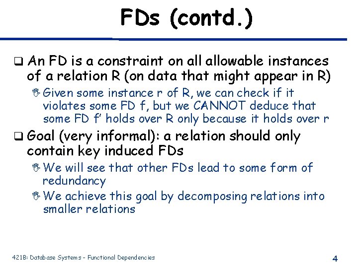 FDs (contd. ) q An FD is a constraint on allowable instances of a