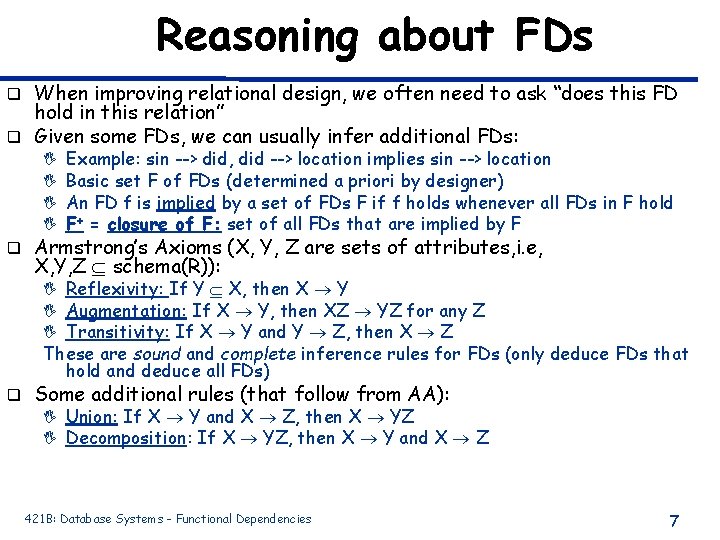 Reasoning about FDs When improving relational design, we often need to ask “does this