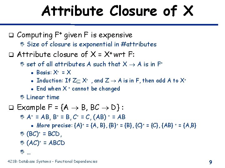 Attribute Closure of X q Computing F+ given F is expensive I Size of