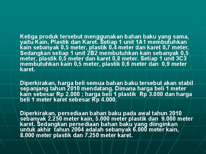 Ketiga produk tersebut menggunakan bahan baku yang sama, yaitu Kain, Plastik dan Karet. Setiap