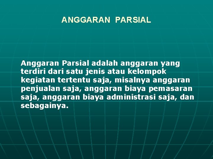 ANGGARAN PARSIAL Anggaran Parsial adalah anggaran yang terdiri dari satu jenis atau kelompok kegiatan
