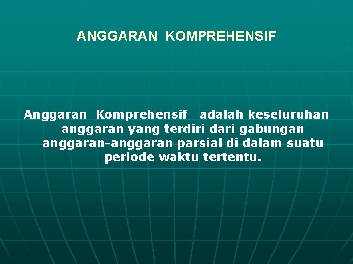 ANGGARAN KOMPREHENSIF Anggaran Komprehensif adalah keseluruhan anggaran yang terdiri dari gabungan anggaran-anggaran parsial di