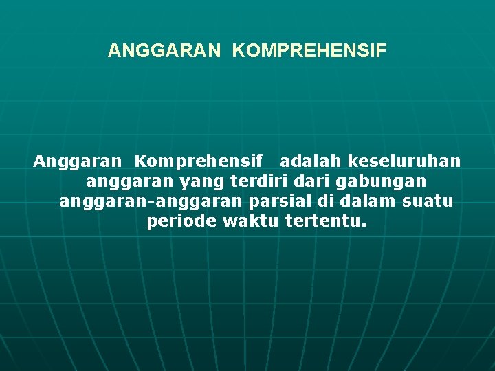 ANGGARAN KOMPREHENSIF Anggaran Komprehensif adalah keseluruhan anggaran yang terdiri dari gabungan anggaran-anggaran parsial di