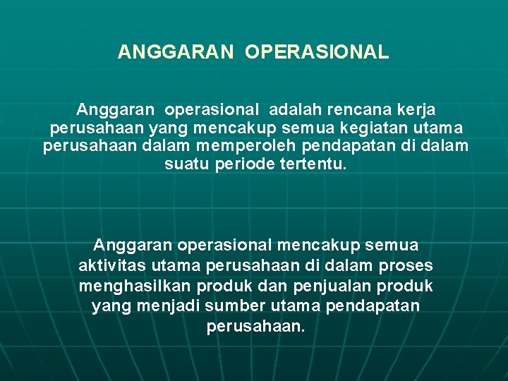 ANGGARAN OPERASIONAL Anggaran operasional adalah rencana kerja perusahaan yang mencakup semua kegiatan utama perusahaan