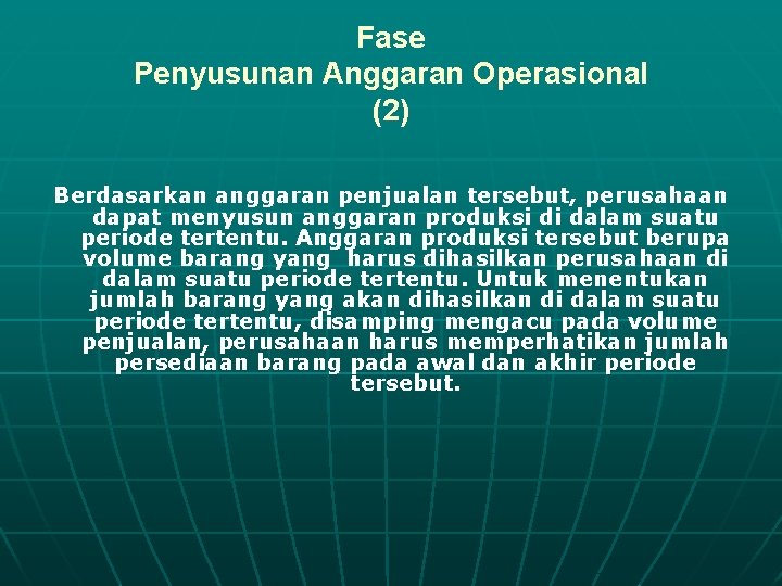 Fase Penyusunan Anggaran Operasional (2) Berdasarkan anggaran penjualan tersebut, perusahaan dapat menyusun anggaran produksi