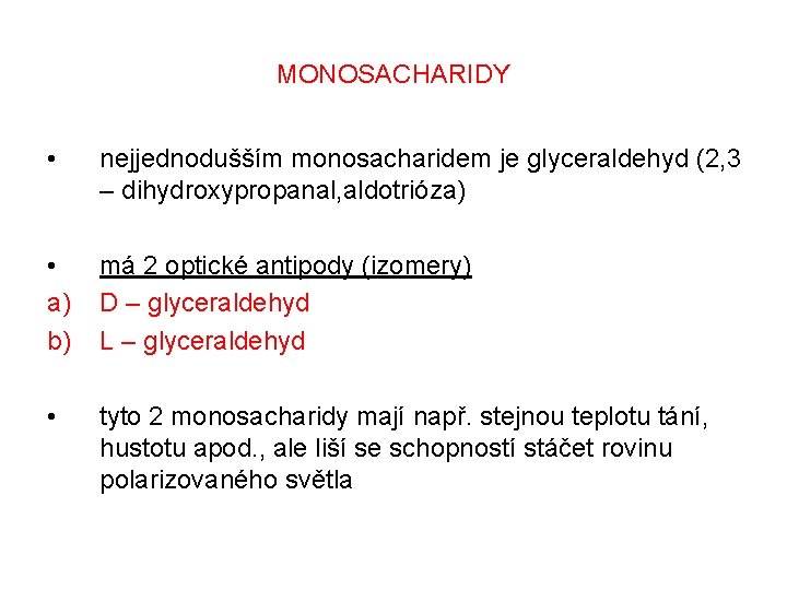 MONOSACHARIDY • nejjednodušším monosacharidem je glyceraldehyd (2, 3 – dihydroxypropanal, aldotrióza) • a) b) MONOSACHARIDY • nejjednodušším monosacharidem je glyceraldehyd (2, 3 – dihydroxypropanal, aldotrióza) • a) b)