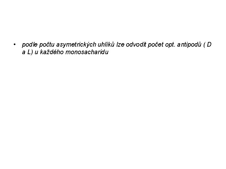 • podle počtu asymetrických uhlíků lze odvodit počet opt. antipodů ( D a • podle počtu asymetrických uhlíků lze odvodit počet opt. antipodů ( D a