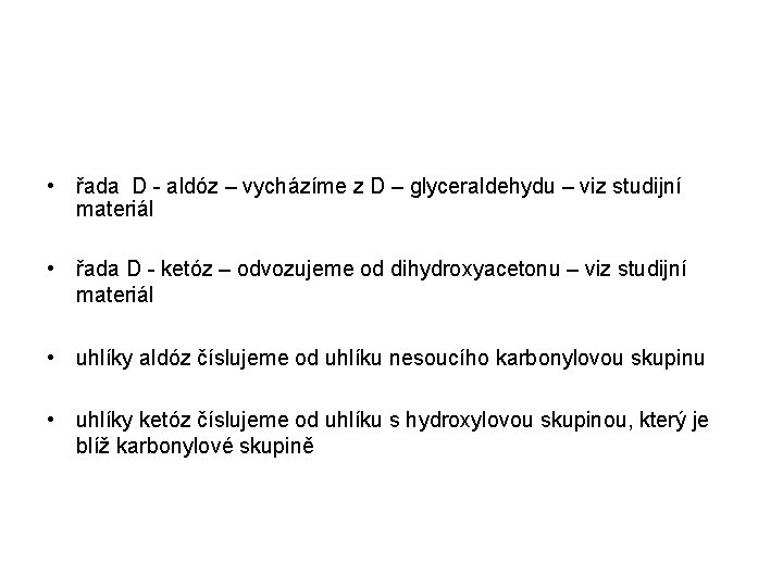 • řada D - aldóz – vycházíme z D – glyceraldehydu – viz • řada D - aldóz – vycházíme z D – glyceraldehydu – viz