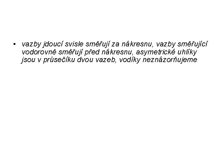 • vazby jdoucí svisle směřují za nákresnu, vazby směřující vodorovně směřují před nákresnu, • vazby jdoucí svisle směřují za nákresnu, vazby směřující vodorovně směřují před nákresnu,