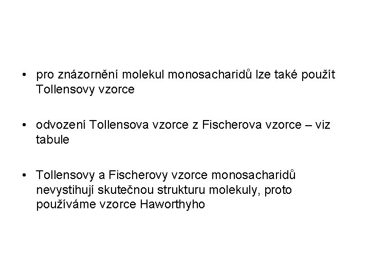 • pro znázornění molekul monosacharidů lze také použít Tollensovy vzorce • odvození Tollensova • pro znázornění molekul monosacharidů lze také použít Tollensovy vzorce • odvození Tollensova