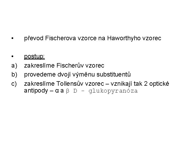 • převod Fischerova vzorce na Haworthyho vzorec • a) b) c) postup: zakreslíme • převod Fischerova vzorce na Haworthyho vzorec • a) b) c) postup: zakreslíme