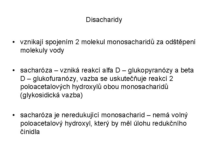 Disacharidy • vznikají spojením 2 molekul monosacharidů za odštěpení molekuly vody • sacharóza – Disacharidy • vznikají spojením 2 molekul monosacharidů za odštěpení molekuly vody • sacharóza –