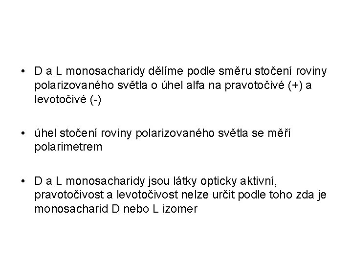 • D a L monosacharidy dělíme podle směru stočení roviny polarizovaného světla o • D a L monosacharidy dělíme podle směru stočení roviny polarizovaného světla o