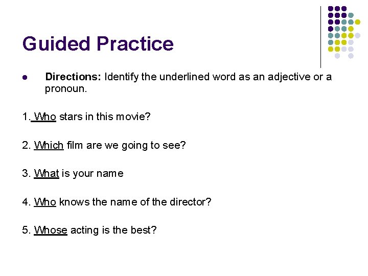 Guided Practice l Directions: Identify the underlined word as an adjective or a pronoun.